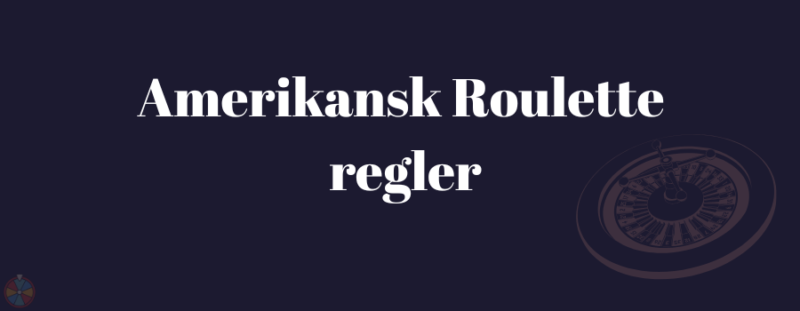 Amerikansk Roulette regler