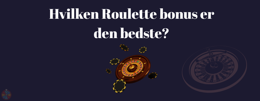 Hvilken Roulette bonus er den bedste