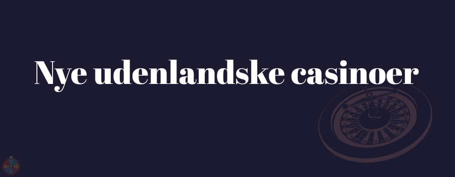 Nye udenlandske casinoer