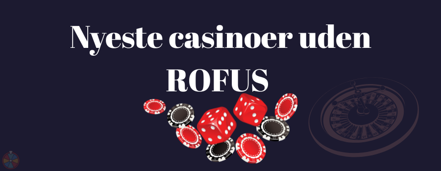 Nyeste casinoer uden ROFUS