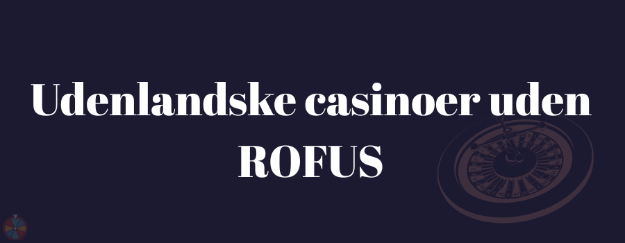 Udenlandske casinoer uden ROFUS