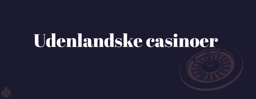 Udenlandske casinoer
